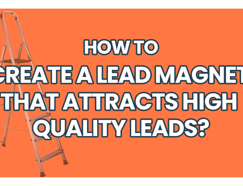 How to create a lead magnet that attracts high-quality leads?